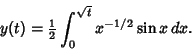 \begin{displaymath}
y(t) = {\textstyle{1\over 2}}\int_0^{\sqrt{t}} x^{-1/2}\sin x\,dx.
\end{displaymath}