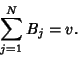 \begin{displaymath}
\sum_{j=1}^N B_j=v.
\end{displaymath}