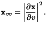 $\displaystyle {\bf x}_{vv}=\left\vert{\partial{\bf x}\over\partial v}\right\vert^2.$