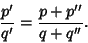 \begin{displaymath}
{p'\over q'}={p+p''\over q+q''}.
\end{displaymath}