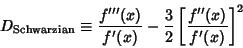 \begin{displaymath}
D_{\rm Schwarzian} \equiv {f'''(x)\over f'(x)} -{3\over 2}\left[{f''(x)\over f'(x)}\right]^2
\end{displaymath}