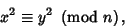 \begin{displaymath}
x^2\equiv y^2\ \left({{\rm mod\ } {n}}\right),
\end{displaymath}