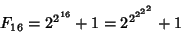 \begin{displaymath}
F_{16}=2^{2^{16}}+1=2^{2^{2^{2^2}}}+1
\end{displaymath}