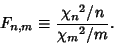 \begin{displaymath}
F_{n,m} \equiv {{\chi_n}^2/n\over {\chi_m}^2/m}.
\end{displaymath}