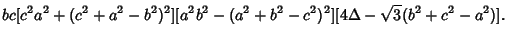 $\displaystyle bc[c^2a^2+(c^2+a^2-b^2)^2][a^2b^2-(a^2+b^2-c^2)^2][4\Delta-\sqrt{3}(b^2+c^2-a^2)].$