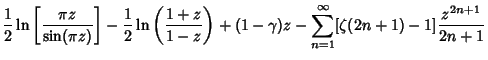 $\displaystyle {1\over 2}\ln\left[{\pi z\over\sin(\pi z)}\right]-{1\over 2}\ln\l...
... 1-z}\right)+(1-\gamma)z-\sum_{n=1}^\infty [\zeta(2n+1)-1] {z^{2n+1}\over 2n+1}$