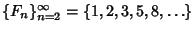 $\{F_n\}_{n=2}^\infty=\{1, 2, 3, 5, 8, \dots\}$