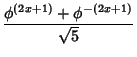 $\displaystyle {\phi^{(2x+1)}+\phi^{-(2x+1)}\over\sqrt{5}}$