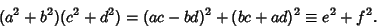 \begin{displaymath}
(a^2+b^2)(c^2+d^2)=(ac-bd)^2+(bc+ad)^2\equiv e^2+f^2.
\end{displaymath}