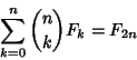 \begin{displaymath}
\sum_{k=0}^n {n\choose k} F_k = F_{2n}
\end{displaymath}