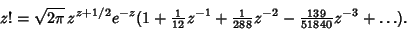 \begin{displaymath}
z! = \sqrt{2\pi}\, z^{z+1/2}e^{-z}(1 + {\textstyle{1\over 12...
...er 288}}z^{-2} - {\textstyle{139\over 51840}}z^{-3} + \ldots).
\end{displaymath}