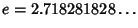 $\displaystyle e =2.718281828\ldots$