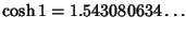 $\displaystyle \cosh 1 =1.543080634\ldots$