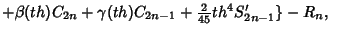 $ +\beta(th)C_{2n}+\gamma(th)C_{2n-1}+{\textstyle{2\over 45}}th^4 S_{2n-1}'\}-R_n,\quad$