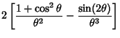 $\displaystyle 2\left[{{1+\cos^2\theta\over\theta^2}-{\sin(2\theta)\over\theta^3}}\right]$
