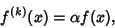 \begin{displaymath}
f^{(k)}(x)=\alpha f(x),
\end{displaymath}