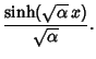 $\displaystyle {\sinh(\sqrt{\alpha}\,x)\over\sqrt{\alpha}}.$