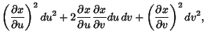 $\displaystyle \left({\partial x\over \partial u}\right)^2 du^2+2{\partial x\ove...
...ial x\over \partial v} du\, dv+\left({\partial x\over \partial v}\right)^2dv^2,$