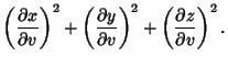 $\displaystyle \left({\partial x\over \partial v}\right)^2+\left({\partial y\over \partial v}\right)^2 +\left({\partial z\over \partial v}\right)^2.$