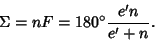 \begin{displaymath}
\Sigma = nF=180^\circ {e'n\over e'+n}.
\end{displaymath}