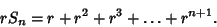 \begin{displaymath}
rS_n = r+r^2+r^3+\ldots+r^{n+1}.
\end{displaymath}