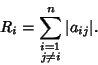 \begin{displaymath}
R_i=\sum_{\scriptstyle i=1 \atop \scriptstyle j\not = i}^n \vert a_{ij}\vert.
\end{displaymath}