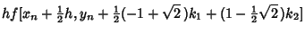 $\displaystyle hf[x_n+{\textstyle{1\over 2}}h, y_n+{\textstyle{1\over 2}}(-1+\sqrt{2}\,)k_1+(1-{\textstyle{1\over 2}}\sqrt{2}\,)k_2]$