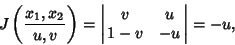 \begin{displaymath}
J\left({x_1,x_2\over u,v}\right)= \left\vert\matrix{v & u\cr 1-v & -u\cr}\right\vert = -u,
\end{displaymath}