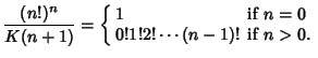 $\displaystyle {(n!)^n\over K(n+1)}=\left\{\begin{array}{ll} 1 & \mbox{if $n=0$}\\  0! 1! 2! \cdots (n-1)! & \mbox{if $n>0$.}\end{array}\right.$