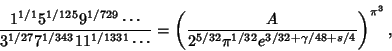 \begin{displaymath}
{1^{1/1} 5^{1/125} 9^{1/729}\cdots\over 3^{1/27} 7^{1/343} 1...
...over 2^{5/32}\pi^{1/32}e^{3/32+\gamma/48+s/4}}\right)^{\pi^3},
\end{displaymath}