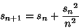 \begin{displaymath}
s_{n+1}=s_n+{{s_n}^2\over n^2}
\end{displaymath}