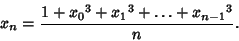 \begin{displaymath}
x_n={1+{x_0}^3+{x_1}^3+\ldots+{x_{n-1}}^3\over n}.
\end{displaymath}