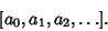 \begin{displaymath}[a_0, a_1, a_2, \ldots].
\end{displaymath}