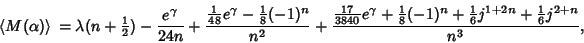 \begin{displaymath}
\left\langle{M(\alpha)}\right\rangle{}=\lambda(n+{\textstyle...
...e{1\over 6}} j^{1+2n}+{\textstyle{1\over 6}}j^{2+n}\over n^3},
\end{displaymath}