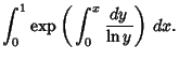 $\displaystyle \int_0^1 \mathop{\rm exp}\nolimits \left({\,\int_0^x {dy\over \ln y}}\right)\,dx.$