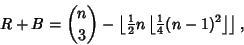 \begin{displaymath}
R+B={n\choose 3}-\left\lfloor{{\textstyle{1\over 2}}n\left\l...
...r{{\textstyle{1\over 4}}(n-1)^2}\right\rfloor }\right\rfloor ,
\end{displaymath}