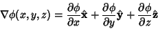 \begin{displaymath}
\nabla\phi(x,y,z)={\partial\phi\over\partial x}\hat{\bf x}
+...
...partial y}\hat{\bf y}+{\partial\phi\over\partial z}\hat{\bf z}
\end{displaymath}