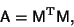 \begin{displaymath}
{\hbox{\sf A}}={\hbox{\sf M}}^{\rm T}{\hbox{\sf M}},
\end{displaymath}