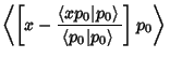 $\displaystyle \left\langle{\left[{x-{\left\langle{xp_0\vert p_0}\right\rangle{}\over \left\langle{p_0\vert p_0}\right\rangle{}}}\right]p_0}\right\rangle{}$