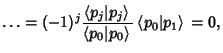 $\displaystyle \ldots = (-1)^j{\left\langle{p_j\vert p_j}\right\rangle{}\over \l...
...gle{p_0\vert p_0}\right\rangle{}}\left\langle{p_0\vert p_1}\right\rangle{} = 0,$