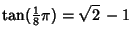 $\displaystyle \tan({\textstyle{1\over 8}}\pi)=\sqrt{2}\,-1$