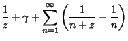 $\displaystyle {1\over z}+\gamma+\sum_{n=1}^\infty \left({{1\over n+z}-{1\over n}}\right)$