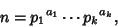 \begin{displaymath}
n={p_1}^{a_1}\cdots{p_k}^{a_k},
\end{displaymath}