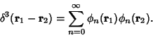 \begin{displaymath}
\delta^3({\bf r}_1-{\bf r}_2)=\sum_{n=0}^\infty \phi_n({\bf r}_1)\phi_n({\bf r}_2).
\end{displaymath}