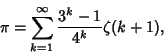 \begin{displaymath}
\pi=\sum_{k=1}^\infty {3^k-1\over 4^k}\zeta(k+1),
\end{displaymath}