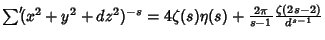 $\setbox0=\hbox{$\scriptstyle{}$}\setbox2=\hbox{$\displaystyle{\sum}$}\setbox4=\...
... (x^2+y^2+dz^2)^{-s}=4\zeta(s)\eta(s)+{2\pi\over s-1}{\zeta(2s-2)\over d^{s-1}}$