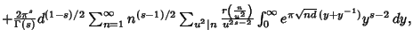 $ +{2\pi^s\over\Gamma(s)} d^{(1-s)/2}\sum_{n=1}^\infty n^{(s-1)/2} \sum_{u^2\ver...
...2}\right)\over u^{2s-2}} \int_0^\infty e^{\pi\sqrt{nd}\,(y+y^{-1})}y^{s-2}\,dy,$