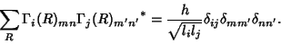 \begin{displaymath}
\sum_R \Gamma_i(R)_{mn} {\Gamma_j(R)_{m'n'}}^* = {h \over \sqrt{l_i l_j}} \delta_{ij}\delta_{mm'} \delta_{nn'}.
\end{displaymath}