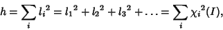 \begin{displaymath}
h = \sum_i {l_i}^2 = {l_1}^2+{l_2}^2+{l_3}^2 + \ldots = \sum_i {\chi_i}^2(I),
\end{displaymath}