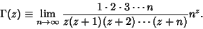 \begin{displaymath}
\Gamma(z) \equiv \lim_{n\to \infty} {1\cdot 2\cdot 3\cdots n\over z(z+1)(z+2)\cdots (z+n)} n^z.
\end{displaymath}